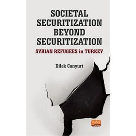 Nobel Bilimsel Eserler - Societal Securitization Beyond Securitization: Syrian Refugees in Turkey