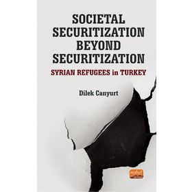 Nobel Bilimsel Eserler - Societal Securitization Beyond Securitization: Syrian Refugees in Turkey