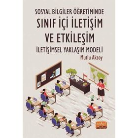 Nobel Bilimsel Eserler - Sosyal Bilgiler Öğretiminde Sınıf İçi İletişim ve Etkileşim: İletişimsel Yaklaşım Modeli