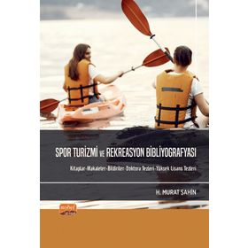 Nobel Bilimsel Eserler - Spor Turizmi ve Rekreasyon Bibliyografyası - Kitaplar-Makaleler-Bildiriler-Doktora Tezleri-Yüksek Lisans Tezleri