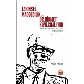 Nobel Bilimsel Eserler Tarihsel Maddecilik ve Dr. Hikmet Kıvılcımlının Tarih Tezinin Siyasetine Etkisi