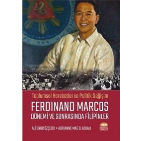 Nobel Bilimsel Eserler - Toplumsal Hareketler ve Politik Değişim Ferdinand Marcos Dönemi ve Sonrasında Filipinler