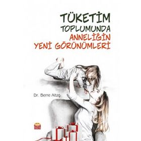 Nobel Bilimsel Eserler - Tüketim Toplumunda Anneliğin Yeni Görünümleri