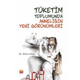 Nobel Bilimsel Eserler - Tüketim Toplumunda Anneliğin Yeni Görünümleri