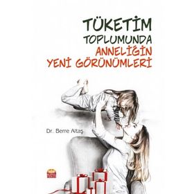 Nobel Bilimsel Eserler - Tüketim Toplumunda Anneliğin Yeni Görünümleri