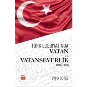 Nobel Bilimsel Eserler - Türk Edebiyatında Vatan ve Vatanseverlik 1839 - 1918