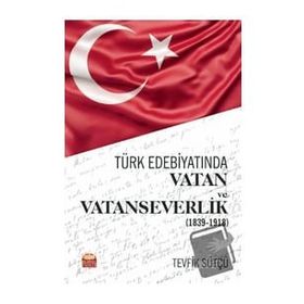 Nobel Bilimsel Eserler - Türk Edebiyatında Vatan ve Vatanseverlik 1839 - 1918