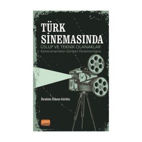 Nobel Bilimsel Eserler - Türk Sinemasında Üslup ve Teknik Olanaklar - Kameramanlıktan Görüntü Yönetmenliğine