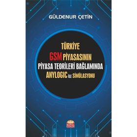 Nobel Bilimsel Eserler - Türkiye GSM Piyasasının Piyasa Teorileri Bağlamında Anylogic ile Simülasyonu
