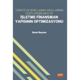 Nobel Bilimsel Eserler - Türkiyede Borçlanma Araçlarının Çeşitlendirilmesi ve İşletme Finansman Yapısının Optimizasyonu