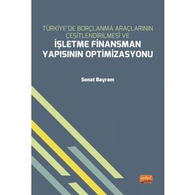 Nobel Bilimsel Eserler - Türkiyede Borçlanma Araçlarının Çeşitlendirilmesi ve İşletme Finansman Yapısının Optimizasyonu