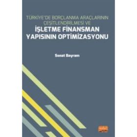 Nobel Bilimsel Eserler - Türkiyede Borçlanma Araçlarının Çeşitlendirilmesi ve İşletme Finansman Yapısının Optimizasyonu