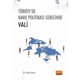 Nobel Bilimsel Eserler -Türkiye`de Kamu Politikası Sürecinde Vali