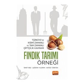 Nobel Bilimsel Eserler -Türkiye`de Kısmi Zamanlı ve Tam Zamanlı Çiftçilik Kavramı: Fındık Tarımı Örneği