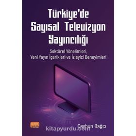 Nobel Bilimsel Eserler - Türkiye’de Sayısal Televizyon Yayıncılığı Sektörel Yönelimleri Yeni Yayın İçerikleri ve İzleyici Deneyimleri