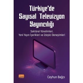 Nobel Bilimsel Eserler - Türkiye’de Sayısal Televizyon Yayıncılığı Sektörel Yönelimleri Yeni Yayın İçerikleri ve İzleyici Deneyimleri