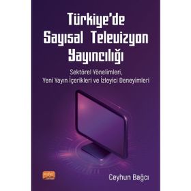 Nobel Bilimsel Eserler - Türkiye’de Sayısal Televizyon Yayıncılığı Sektörel Yönelimleri Yeni Yayın İçerikleri ve İzleyici Deneyimleri