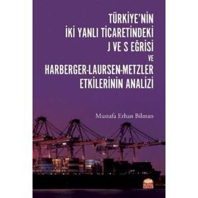 Nobel Bilimsel Eserler - Türkiyenin İki Yanlı Ticaretindeki J ve S Eğrisi ve Harberger - Laursen - Metzler Etkilerinin Analizi
