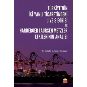 Nobel Bilimsel Eserler - Türkiyenin İki Yanlı Ticaretindeki J ve S Eğrisi ve Harberger - Laursen - Metzler Etkilerinin Analizi