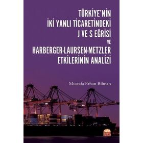 Nobel Bilimsel Eserler - Türkiyenin İki Yanlı Ticaretindeki J ve S Eğrisi ve Harberger - Laursen - Metzler Etkilerinin Analizi