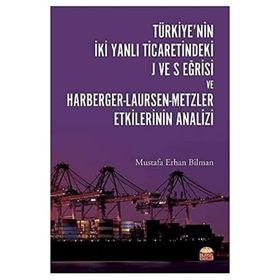 Nobel Bilimsel Eserler - Türkiyenin İki Yanlı Ticaretindeki J ve S Eğrisi ve Harberger - Laursen - Metzler Etkilerinin Analizi