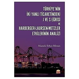 Nobel Bilimsel Eserler - Türkiyenin İki Yanlı Ticaretindeki J ve S Eğrisi ve Harberger - Laursen - Metzler Etkilerinin Analizi