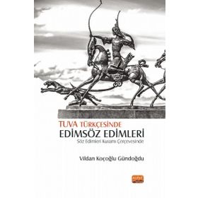 Nobel Bilimsel Eserler - Tuva Türkçesinde Edimsöz Edimleri-Söz Edimleri Kuramı Çerçevesinde