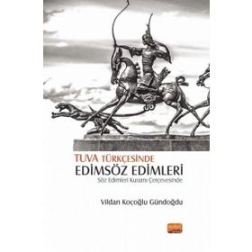 Nobel Bilimsel Eserler - Tuva Türkçesinde Edimsöz Edimleri-Söz Edimleri Kuramı Çerçevesinde