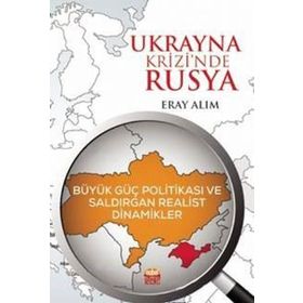 Nobel Bilimsel Eserler - Ukrayna Krizinde Rusya: Büyük Güç Politikası ve Saldırgan Realist Dinamikler