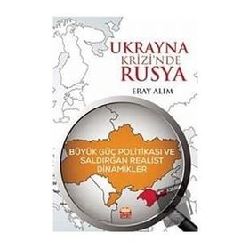 Nobel Bilimsel Eserler - Ukrayna Krizinde Rusya: Büyük Güç Politikası ve Saldırgan Realist Dinamikler