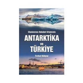 Nobel Bilimsel Eserler - Uluslararası Rekabet Ortamında Antarktika ve Türkiye