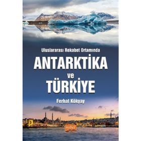 Nobel Bilimsel Eserler - Uluslararası Rekabet Ortamında Antarktika ve Türkiye