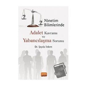 Nobel Bilimsel Eserler - Yönetim Bilimlerinde Adalet Kavramı ve Yabancılaşma Sorunu