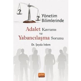 Nobel Bilimsel Eserler - Yönetim Bilimlerinde Adalet Kavramı ve Yabancılaşma Sorunu