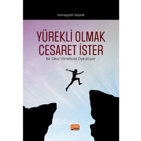 Nobel Bilimsel Eserler - Yürekli Olmak Cesaret İster - Bir Okul Yöneticisi Öykülüyor