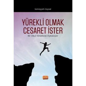 Nobel Bilimsel Eserler - Yürekli Olmak Cesaret İster - Bir Okul Yöneticisi Öykülüyor
