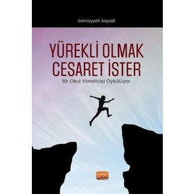 Nobel Bilimsel Eserler - Yürekli Olmak Cesaret İster - Bir Okul Yöneticisi Öykülüyor