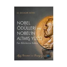 Nobel Ödülleri ve Nobel`in Altmış Yüzü Nobel Akademik Yayıncılık