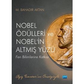 Nobel Ödülleri ve Nobel`in Altmış Yüzü Nobel Akademik Yayıncılık