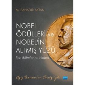 Nobel Ödülleri ve Nobel`in Altmış Yüzü Nobel Akademik Yayıncılık