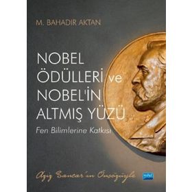 Nobel Ödülleri ve Nobel`in Altmış Yüzü Nobel Akademik Yayıncılık
