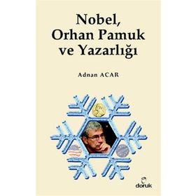 NOBEL, ORHAN PAMUK VE YAZARLIĞI - ADNAN ACAR