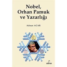 NOBEL, ORHAN PAMUK VE YAZARLIĞI - ADNAN ACAR
