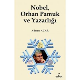 NOBEL, ORHAN PAMUK VE YAZARLIĞI - ADNAN ACAR