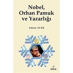 NOBEL, ORHAN PAMUK VE YAZARLIĞI - ADNAN ACAR