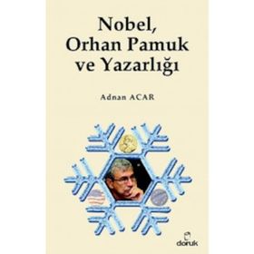NOBEL, ORHAN PAMUK VE YAZARLIĞI - ADNAN ACAR