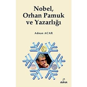 NOBEL, ORHAN PAMUK VE YAZARLIĞI - ADNAN ACAR