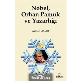 NOBEL, ORHAN PAMUK VE YAZARLIĞI - ADNAN ACAR