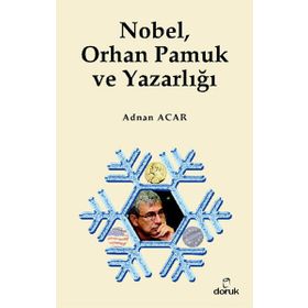 NOBEL, ORHAN PAMUK VE YAZARLIĞI - ADNAN ACAR