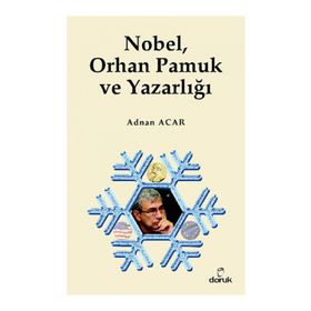 NOBEL, ORHAN PAMUK VE YAZARLIĞI - ADNAN ACAR